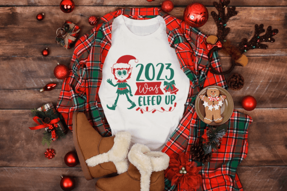 2023 Was Elfed Up Christmas Graphics for Crafts