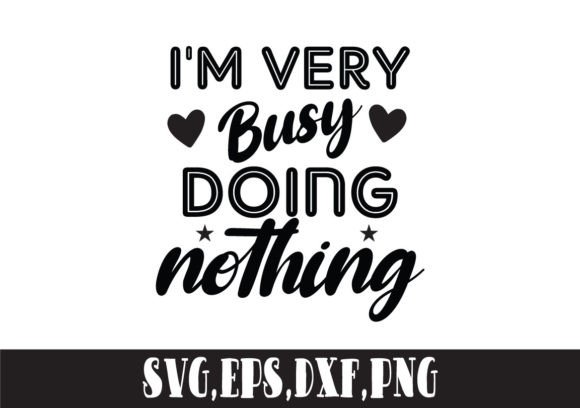 Busy Doing Nothing SVG for Graphics and Crafts