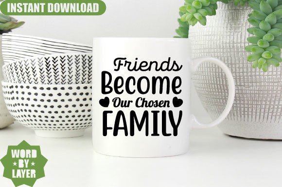 Friends Become Our Chosen Family Graphics for Crafts