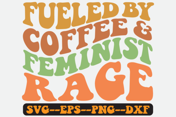 Fueled by Coffee and Feminist Rage Svg for Crafts and Graphics