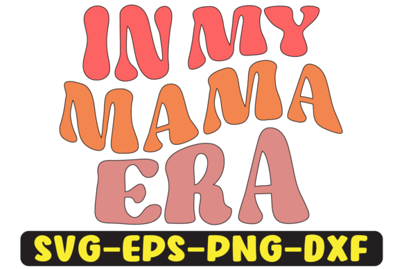 In My Mama Era Groovy Retro Svg Design for Crafts and Graphics