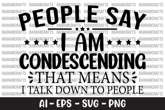 People Say I Am Condescending Graphics