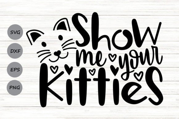 Show Me Your Kitties Svg for Crafts and Graphics
