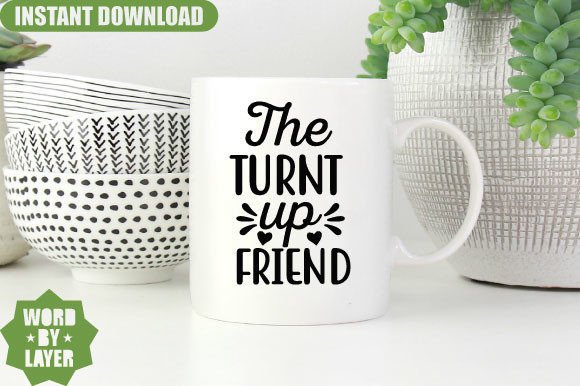 The Turnt Up Friend Svg Design for Crafts and Graphics